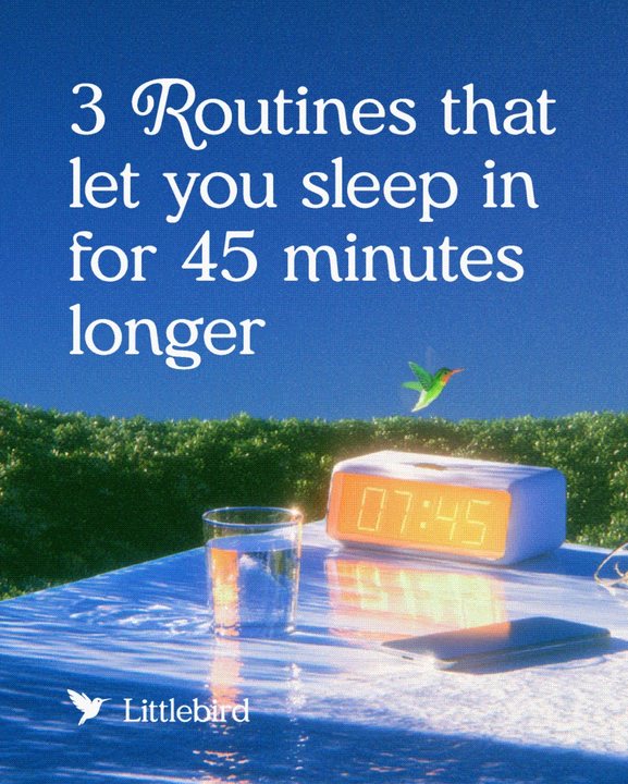 Cover: “3 Routines that let you sleep in for 45 minutes longer” over an alarm clock and a hummingbird